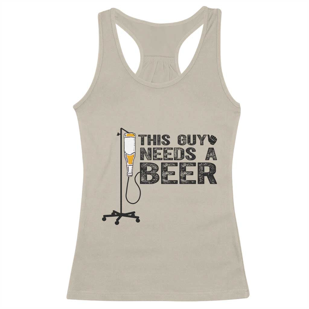 Funny Drinking Lover Racerback Tank Top This Guy Needs A Beer TS12 Sand Print Your Wear
