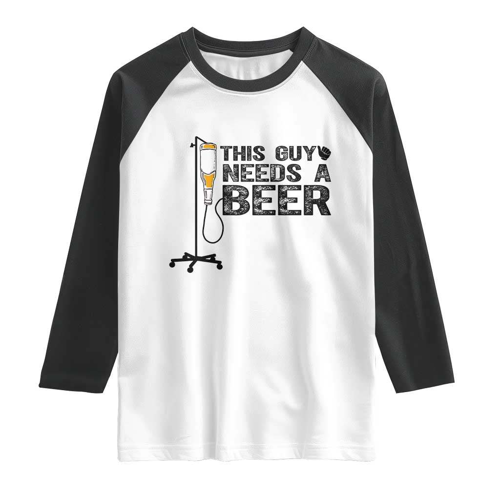 Funny Drinking Lover Raglan Shirt This Guy Needs A Beer TS12 White Black Print Your Wear