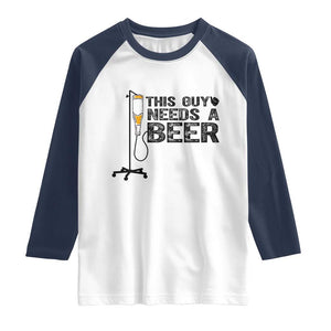 Funny Drinking Lover Raglan Shirt This Guy Needs A Beer TS12 White Navy Print Your Wear