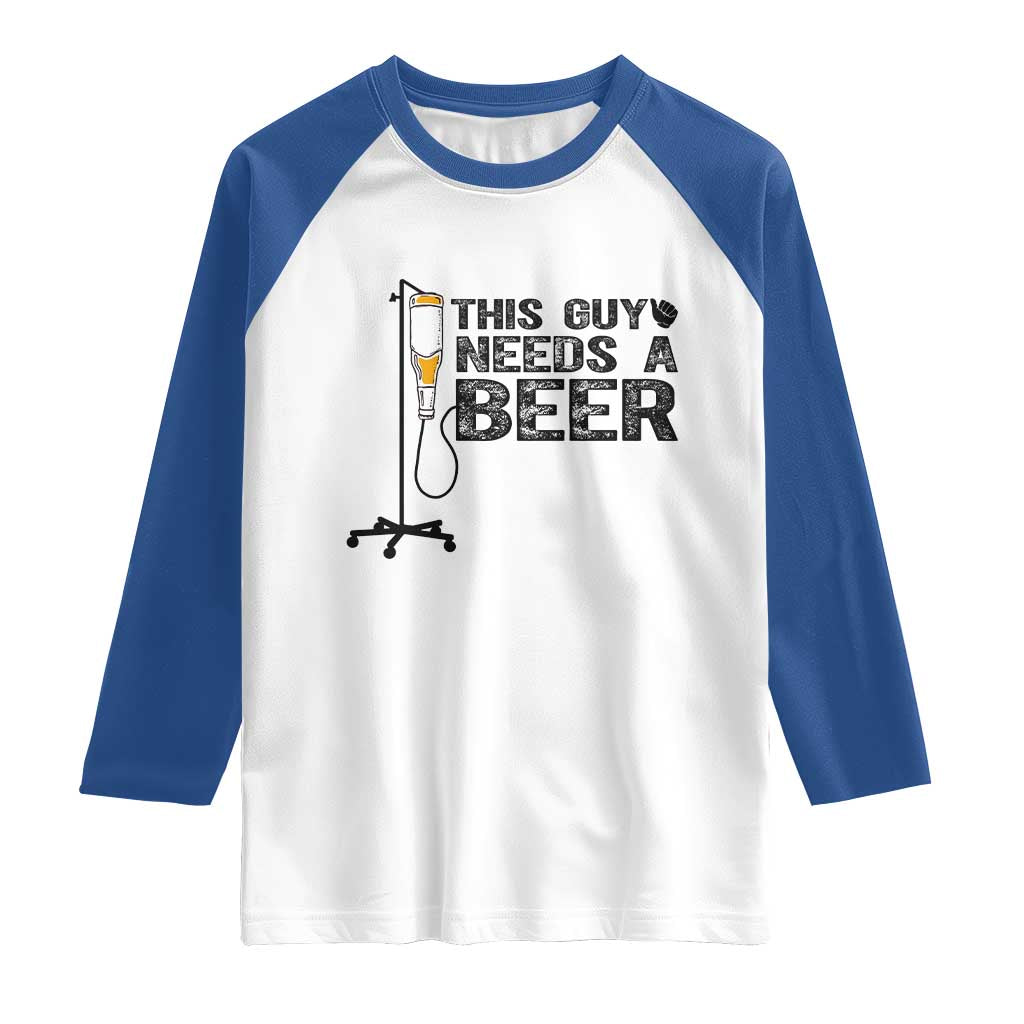 Funny Drinking Lover Raglan Shirt This Guy Needs A Beer TS12 White Royal Print Your Wear