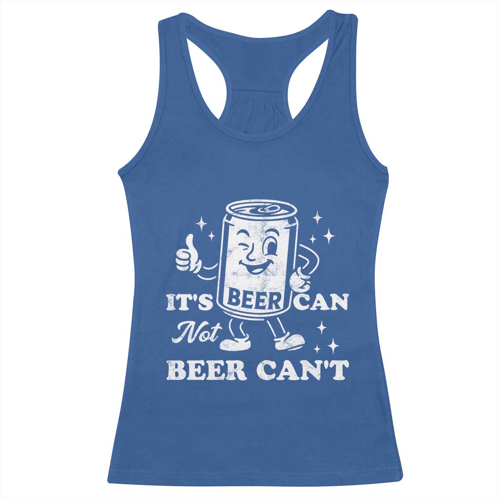 Funny Drinking Lover Racerback Tank Top It Is Can Not Beer Can Not TS12 Royal Blue Print Your Wear