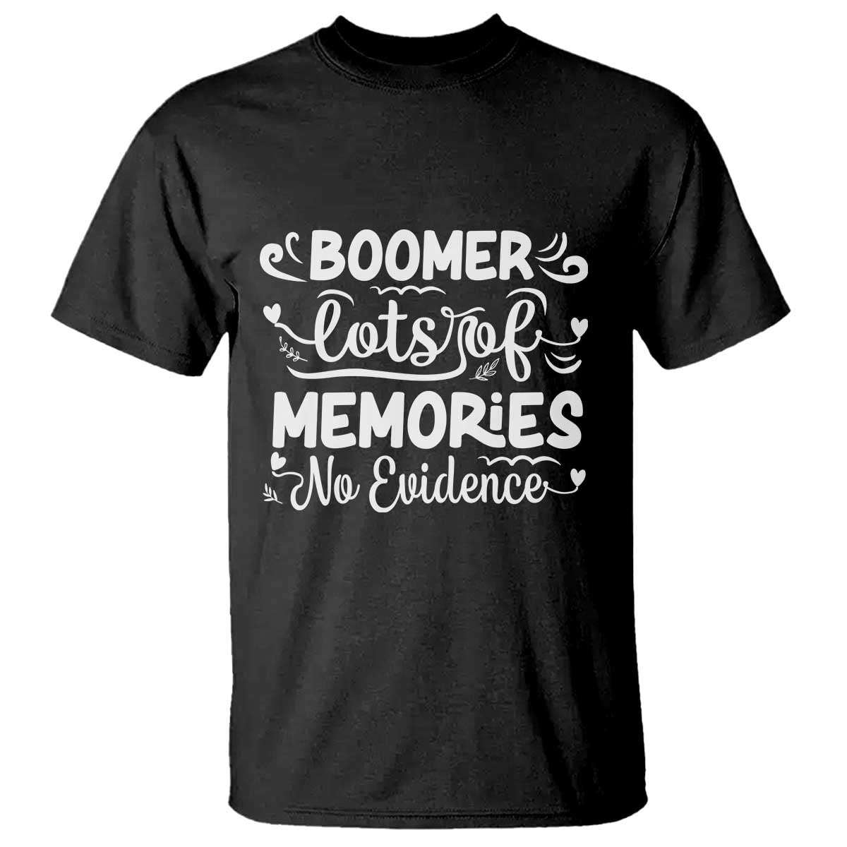 Baby Boomer Generation T Shirt Lots Of Memories No Evidence TS12 Black Print Your Wear