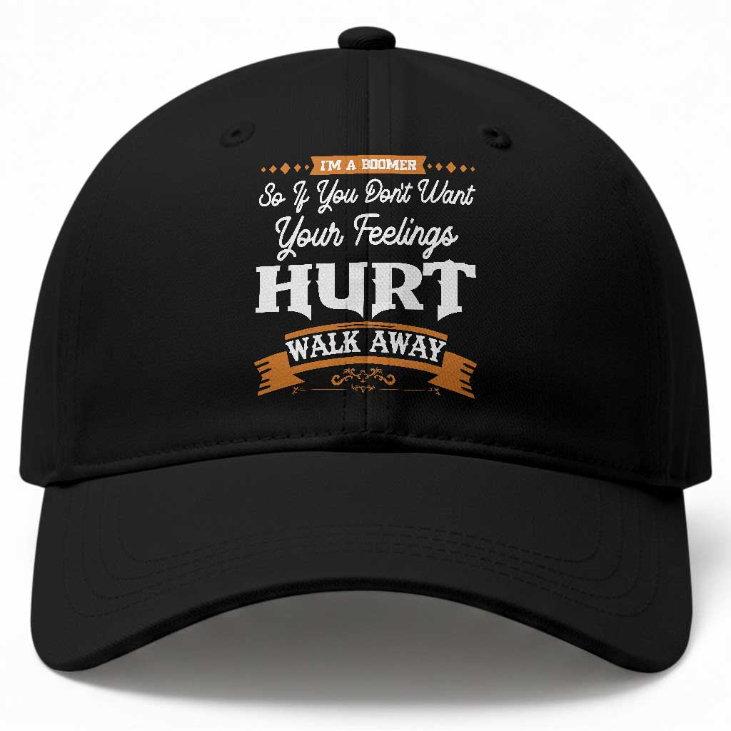 Baby Boomers Baseball Cap If You Dont Want Your Feelings Hurt Walk Away TS12 Print Your Wear