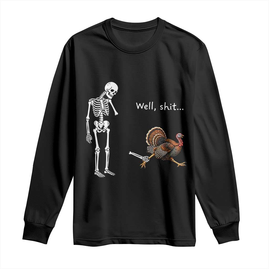 Funny Thanksgiving Turkey Chase Long Sleeve Shirt Well Shit Skeleton Holiday Humor