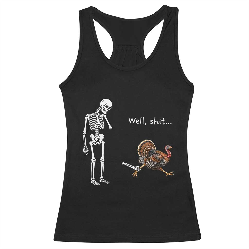 Funny Thanksgiving Turkey Chase Racerback Tank Top Well Shit Skeleton Holiday Humor