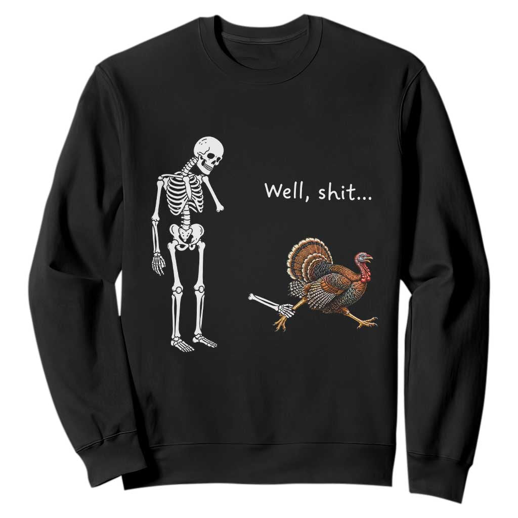 Funny Thanksgiving Turkey Chase Sweatshirt Well Shit Skeleton Holiday Humor