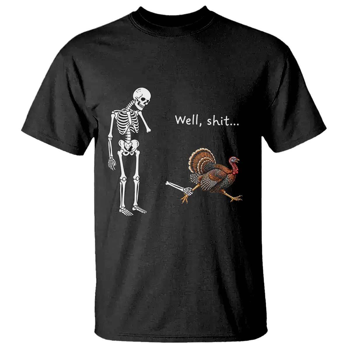 Funny Thanksgiving Turkey Chase T Shirt Well Shit Skeleton Holiday Humor