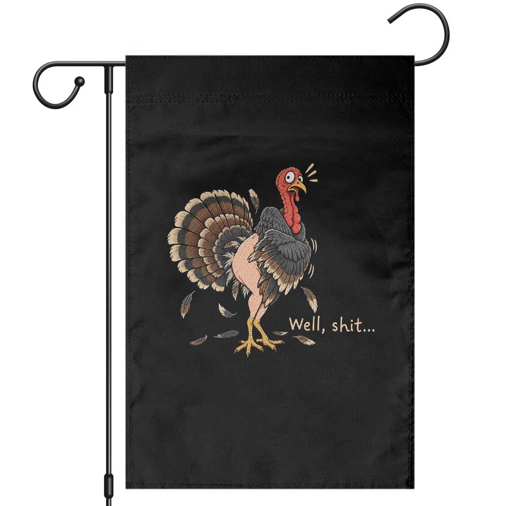 Funny Plucked Turkey Thanksgiving Garden Flag Well Shit Holiday Humor