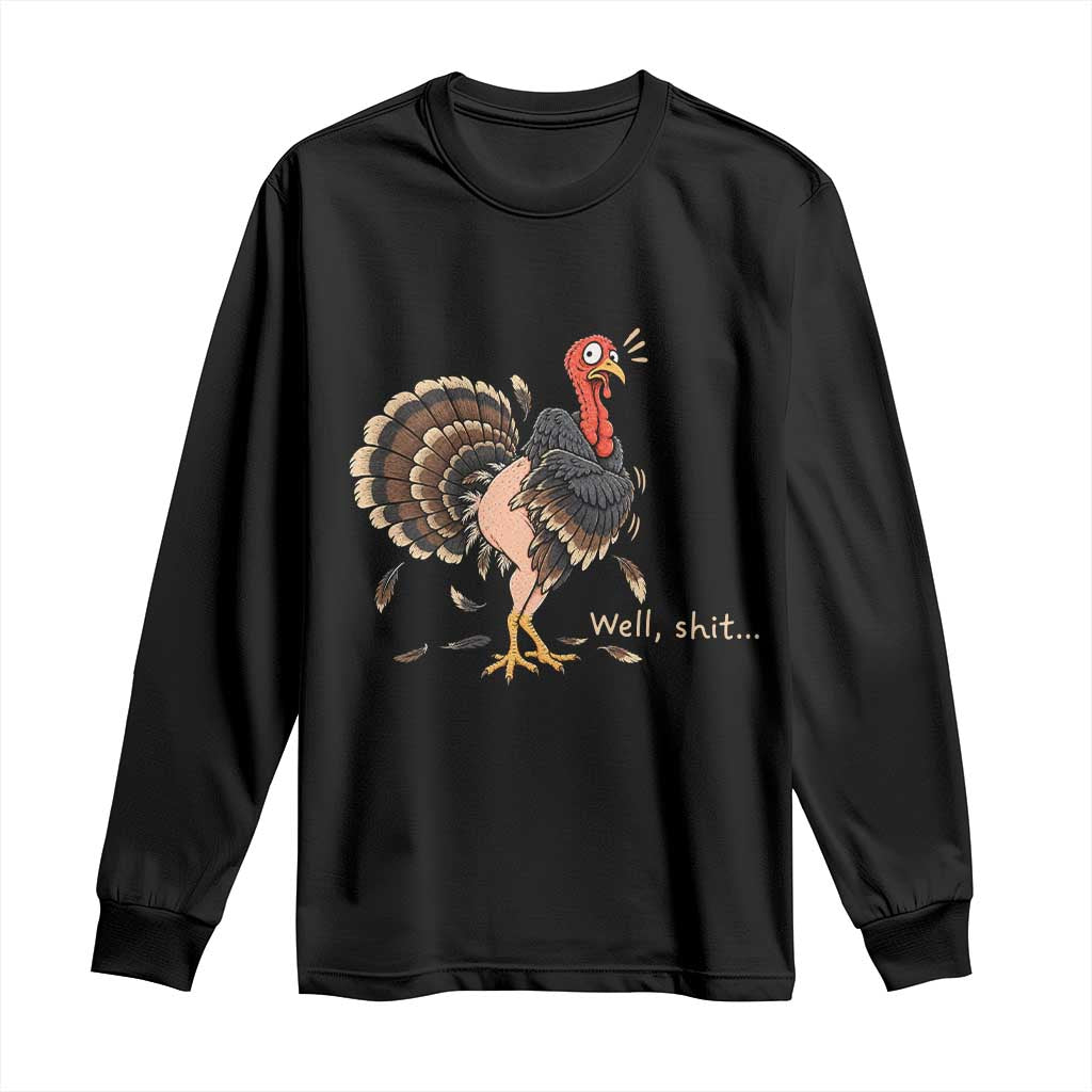 Funny Plucked Turkey Thanksgiving Long Sleeve Shirt Well Shit Holiday Humor