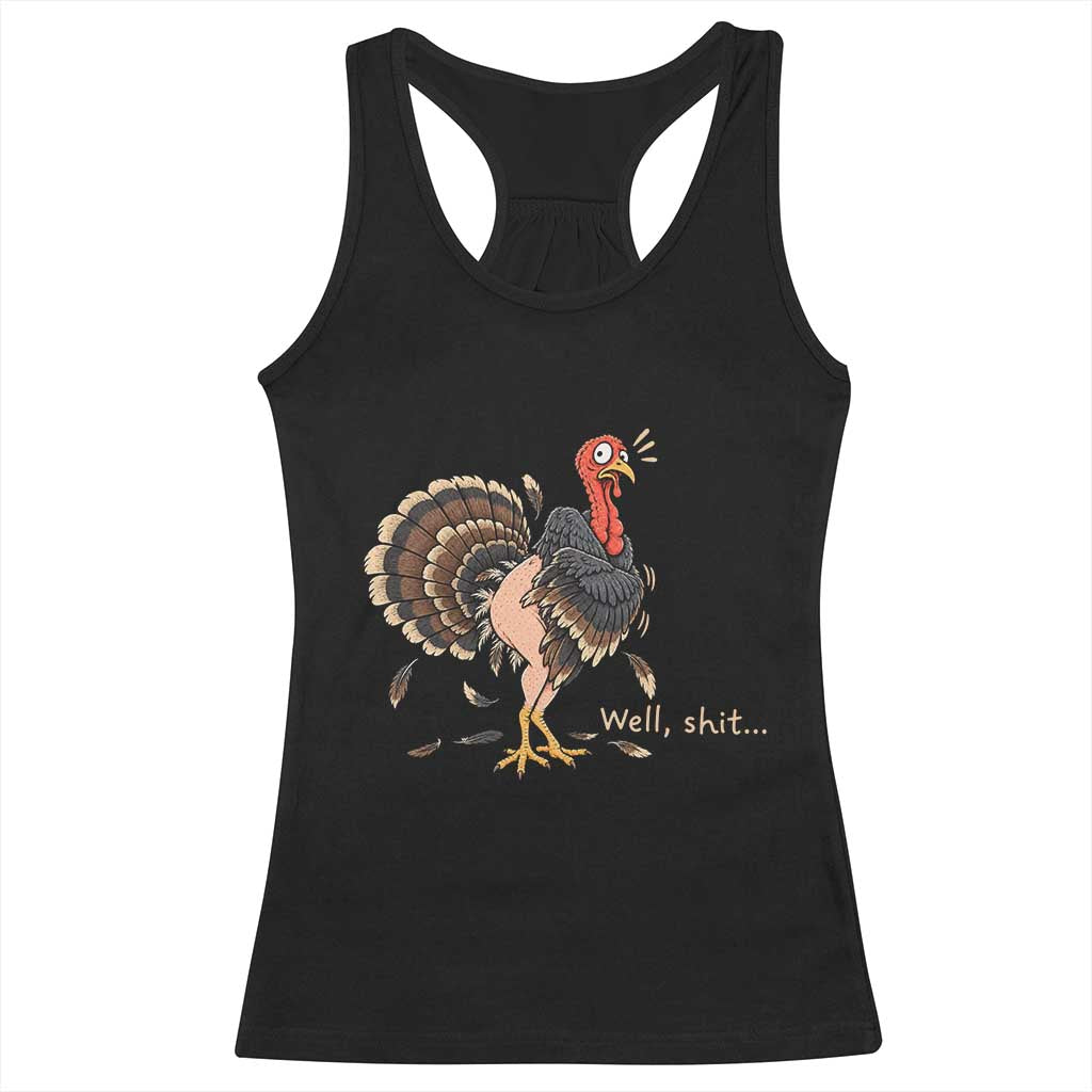 Funny Plucked Turkey Thanksgiving Racerback Tank Top Well Shit Holiday Humor