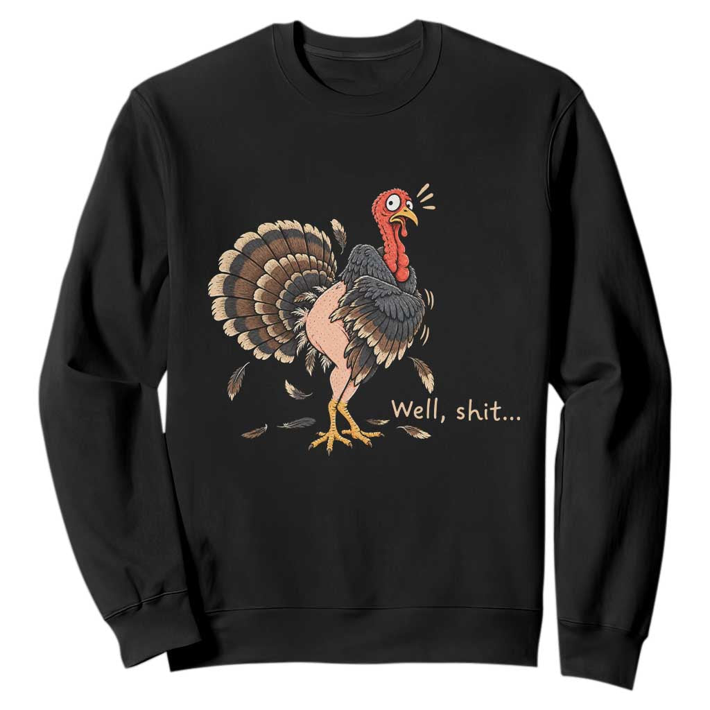 Funny Plucked Turkey Thanksgiving Sweatshirt Well Shit Holiday Humor