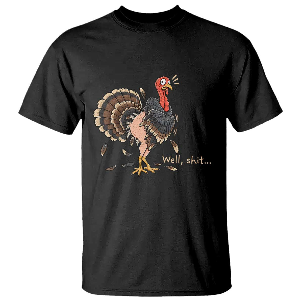 Funny Plucked Turkey Thanksgiving T Shirt Well Shit Holiday Humor