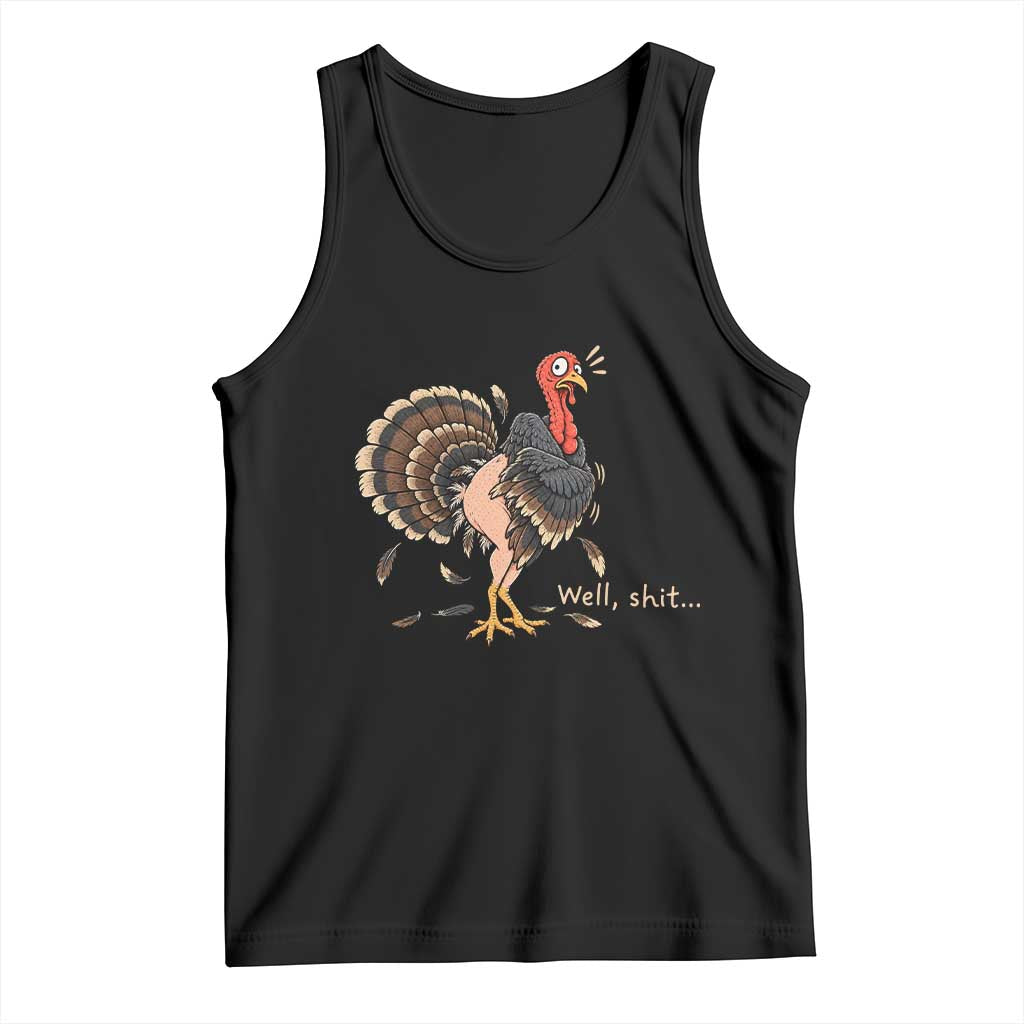 Funny Plucked Turkey Thanksgiving Tank Top Well Shit Holiday Humor