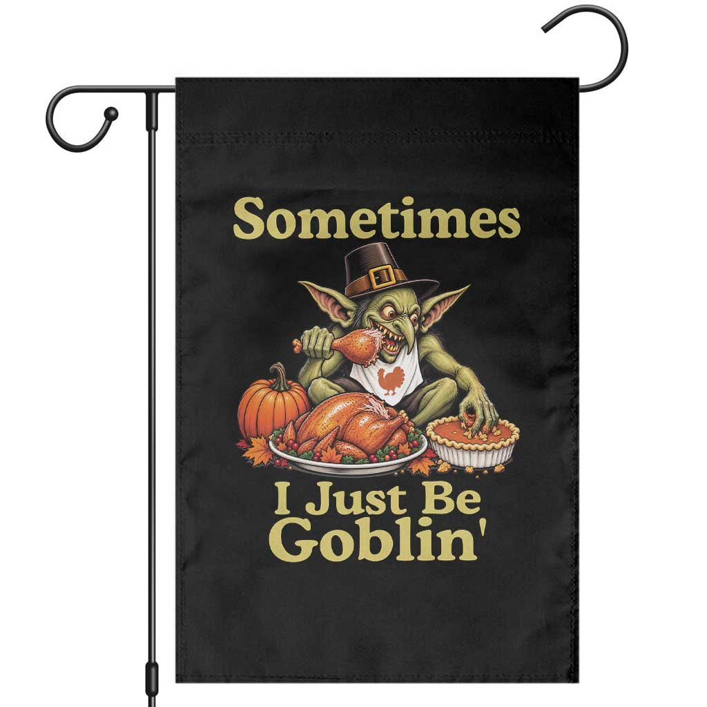 Funny Sometimes I Just Be Goblin Garden Flag Thanksgiving Dark Fantasy