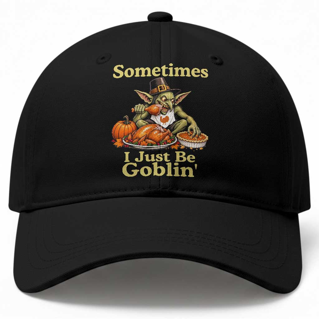 Funny Sometimes I Just Be Goblin Baseball Cap Thanksgiving Dark Fantasy
