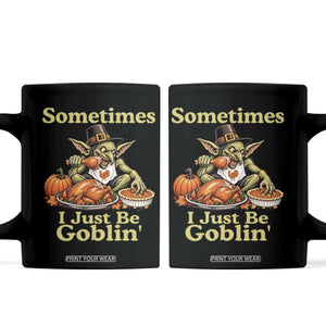 Funny Sometimes I Just Be Goblin Coffee Mug Thanksgiving Dark Fantasy