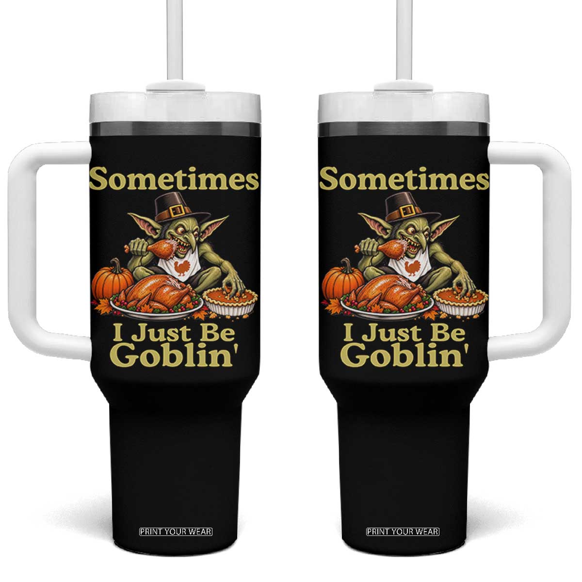 Funny Sometimes I Just Be Goblin Tumbler With Handle Thanksgiving Dark Fantasy