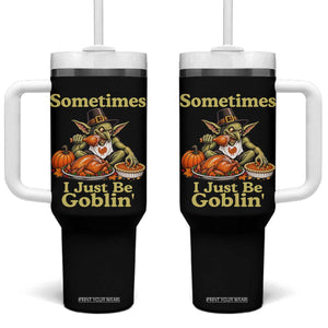 Funny Sometimes I Just Be Goblin Tumbler With Handle Thanksgiving Dark Fantasy