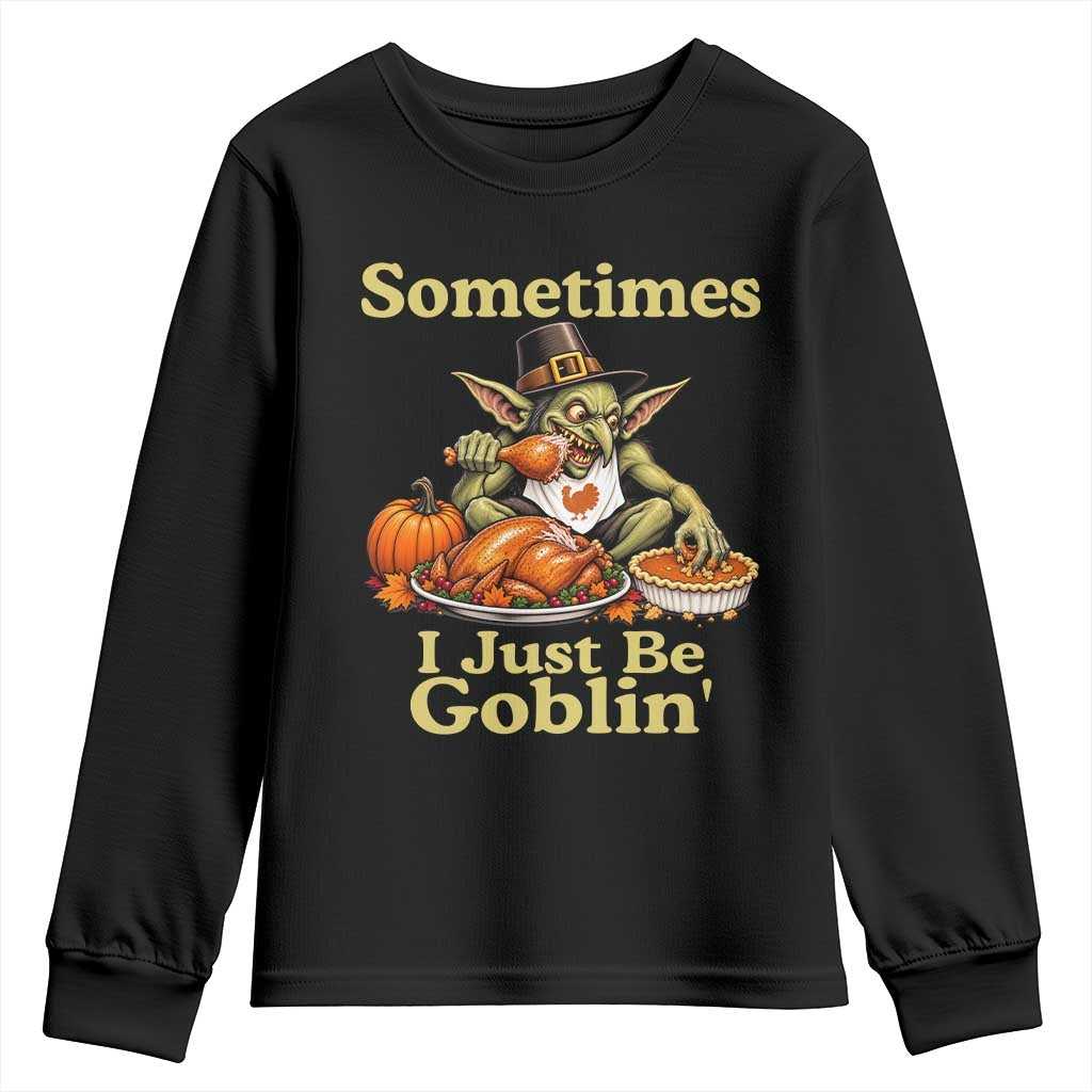 Funny Sometimes I Just Be Goblin Youth Sweatshirt Thanksgiving Dark Fantasy