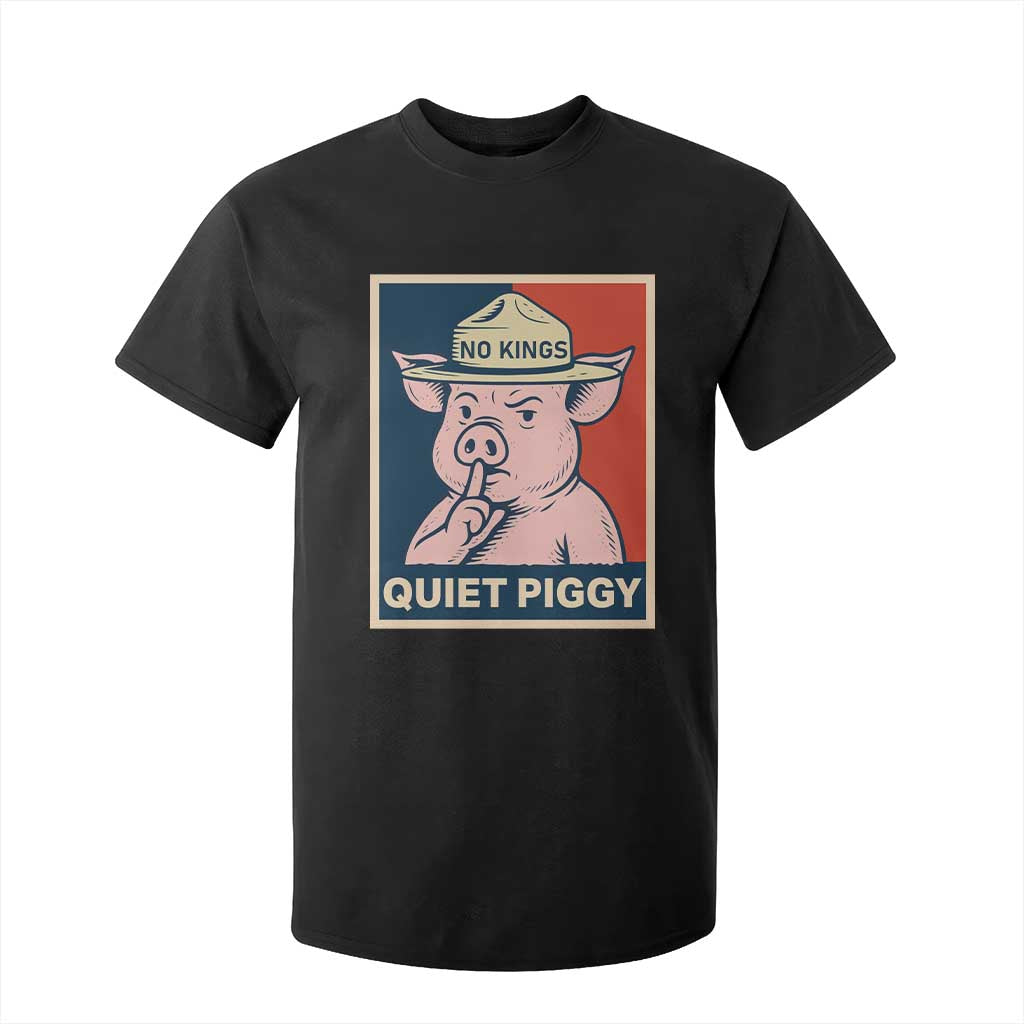 Funny No Kings Quiet Piggy Meme T Shirt For Kid Political Humor Gift TS12 Black Print Your Wear