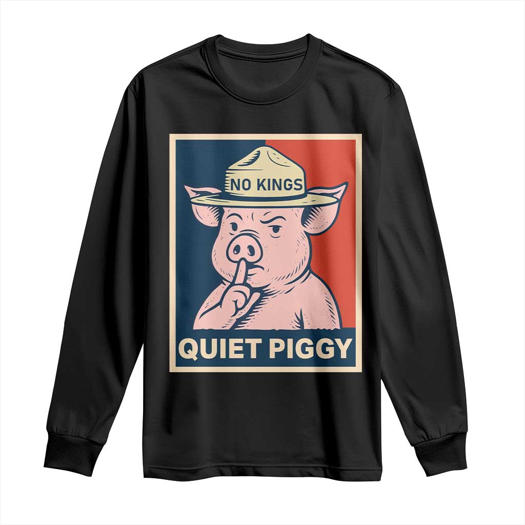 Funny No Kings Quiet Piggy Meme Long Sleeve Shirt Political Humor Gift TS12 Black Print Your Wear