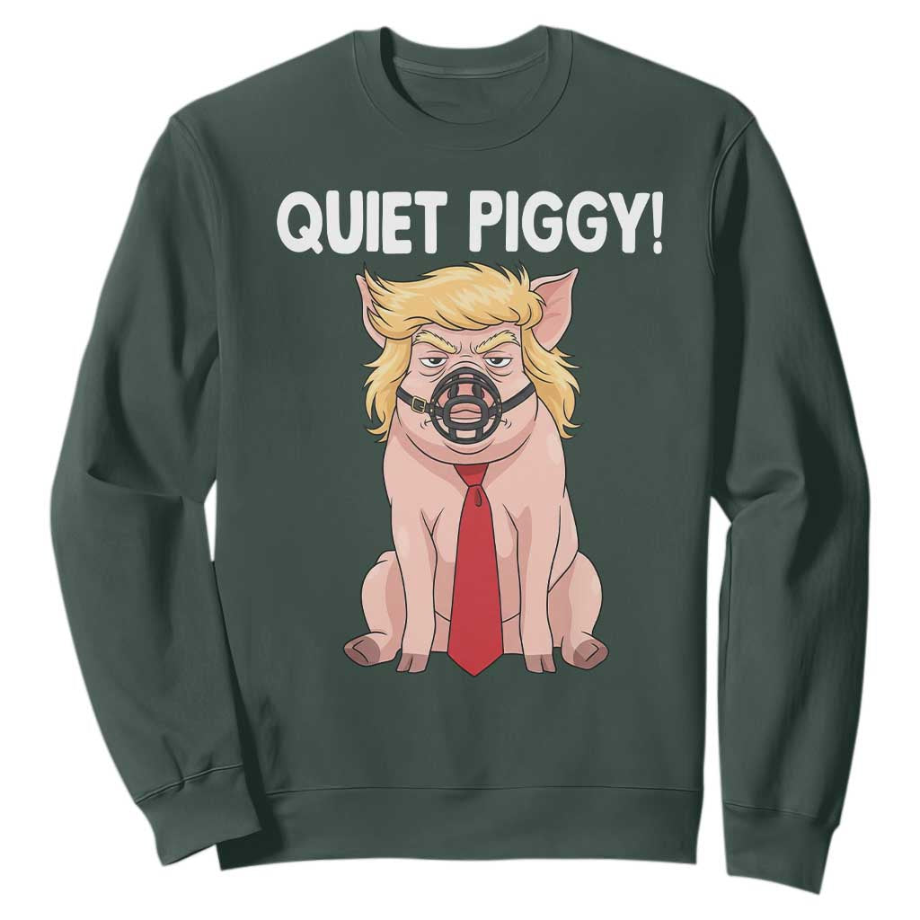 Quiet Quiet Piggy Sweatshirt Funny Sarcastic Political Anti Authoritarian TS12 Dark Forest Green Print Your Wear