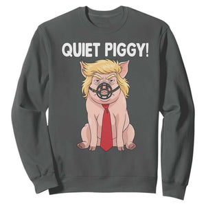 Quiet Quiet Piggy Sweatshirt Funny Sarcastic Political Anti Authoritarian TS12 Dark Heather Print Your Wear