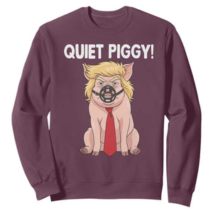 Quiet Quiet Piggy Sweatshirt Funny Sarcastic Political Anti Authoritarian TS12 Maroon Print Your Wear