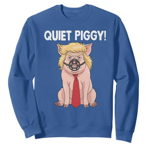 Quiet Quiet Piggy Sweatshirt Funny Sarcastic Political Anti Authoritarian TS12 Royal Blue Print Your Wear