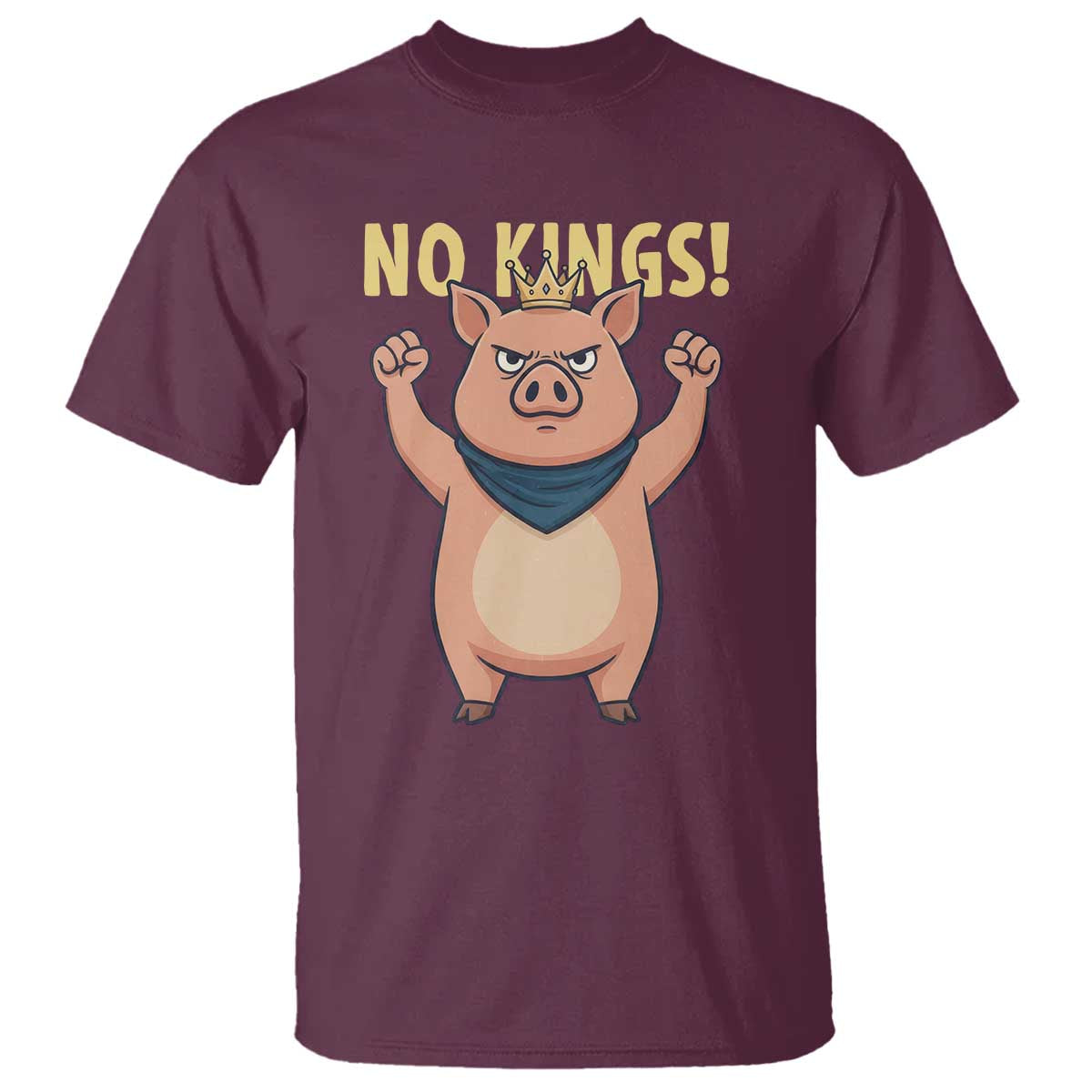 No Kings Pig T Shirt Resistance Movement Anti Authoritarian Gift TS12 Maroon Print Your Wear