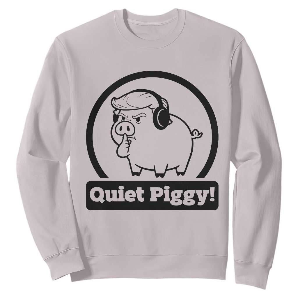 Funny Quiet Quiet Piggy Meme Sweatshirt Anti Fascist Political Parody Gift TS12 Ice Gray Print Your Wear