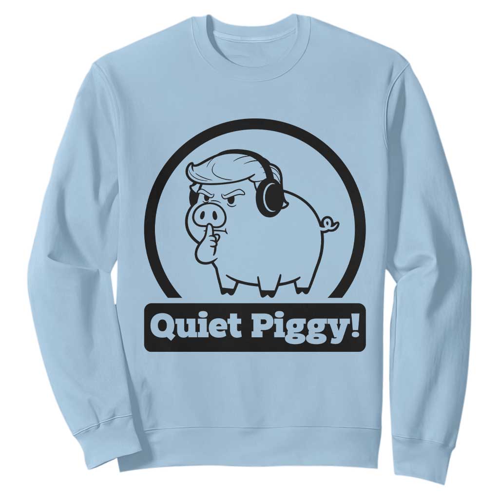 Funny Quiet Quiet Piggy Meme Sweatshirt Anti Fascist Political Parody Gift TS12 Light Blue Print Your Wear