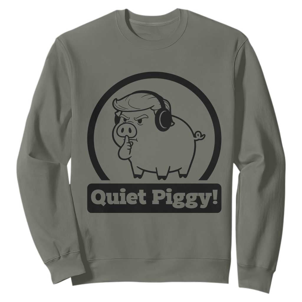 Funny Quiet Quiet Piggy Meme Sweatshirt Anti Fascist Political Parody Gift TS12 Military Green Print Your Wear