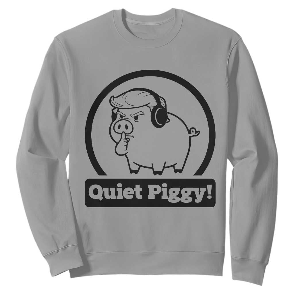 Funny Quiet Quiet Piggy Meme Sweatshirt Anti Fascist Political Parody Gift TS12 Sport Gray Print Your Wear