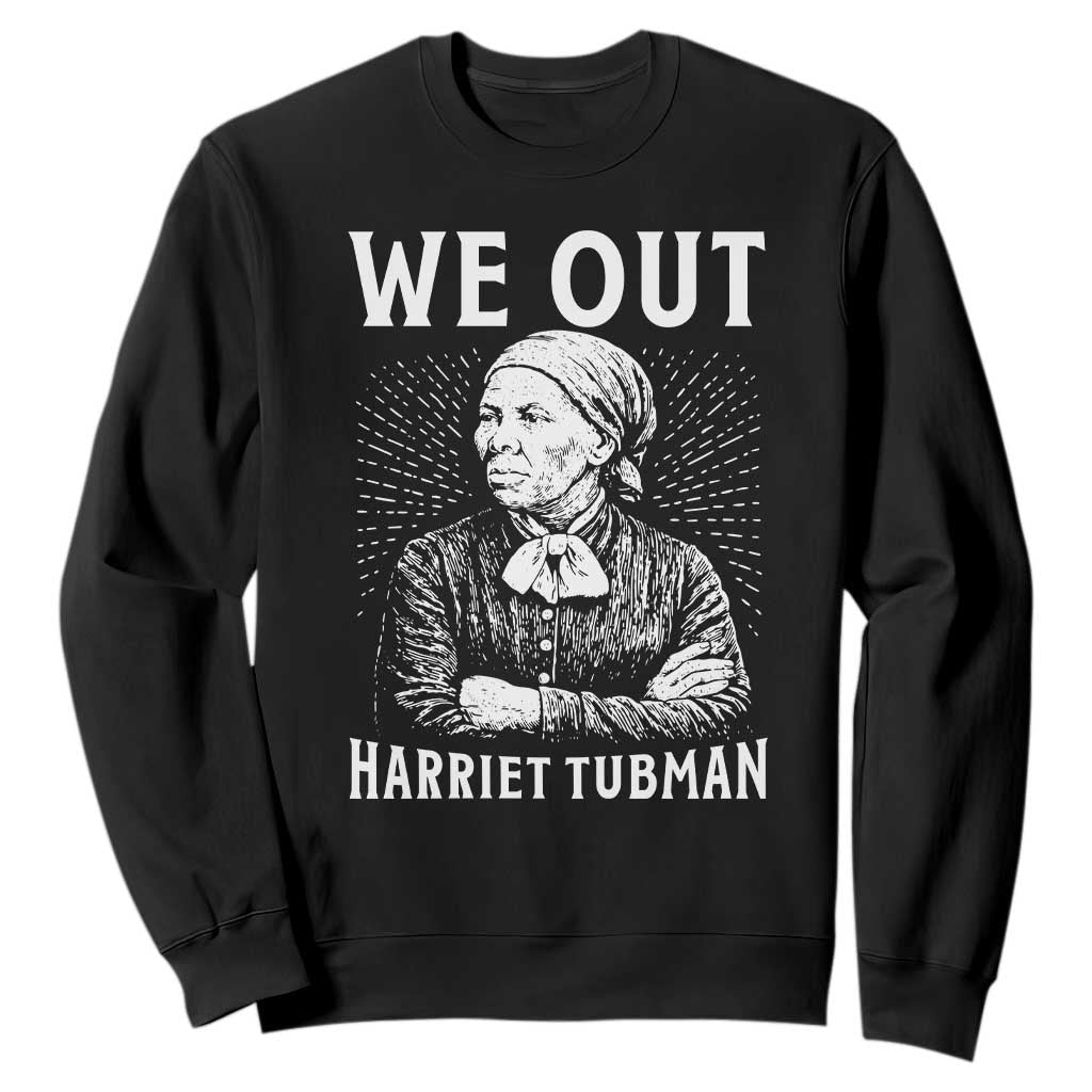 We Out Harriet Tubman Sweatshirt Black Women Empowerment TS12 Black Print Your Wear