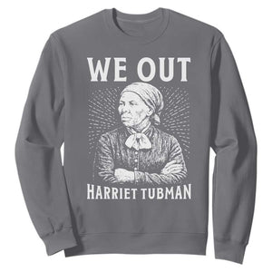 We Out Harriet Tubman Sweatshirt Black Women Empowerment TS12 Charcoal Print Your Wear