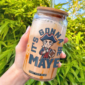 It Is Gonna Be Maye Glass Can Funny QB Sport Fan TS12 White Print Your Wear