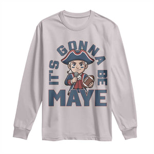 It Is Gonna Be Maye Long Sleeve Shirt Funny QB Sport Fan TS12 Ice Gray Print Your Wear