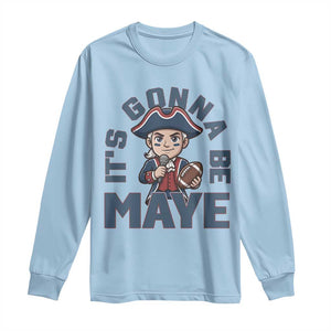 It Is Gonna Be Maye Long Sleeve Shirt Funny QB Sport Fan TS12 Light Blue Print Your Wear
