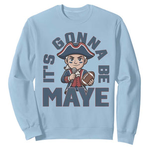 It Is Gonna Be Maye Sweatshirt Funny QB Sport Fan TS12 Light Blue Print Your Wear