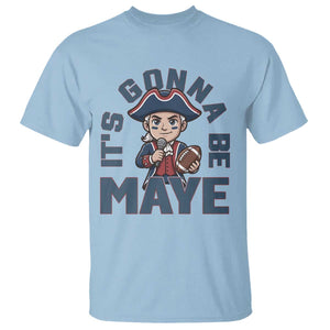 It Is Gonna Be Maye T Shirt Funny QB Sport Fan TS12 Light Blue Print Your Wear