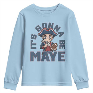 It Is Gonna Be Maye Youth Sweatshirt Funny QB Sport Fan TS12 Light Blue Print Your Wear