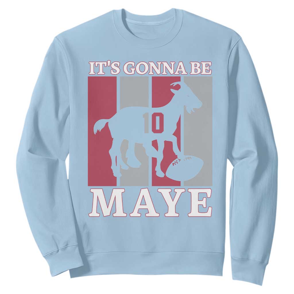 It Is Gonna Be Maye Sweatshirt Football Lover Gift For NE Fan TS12 Light Blue Print Your Wear