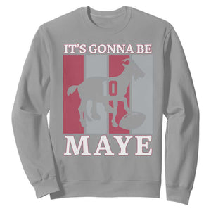 It Is Gonna Be Maye Sweatshirt Football Lover Gift For NE Fan TS12 Sport Gray Print Your Wear