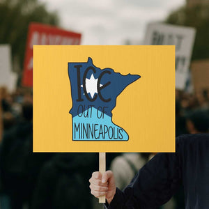 Ice Out Of Minneapolis Protest Sign Minnesota Community Support Gift TS12 Horizontal 18" × 24" Yellow Print Your Wear