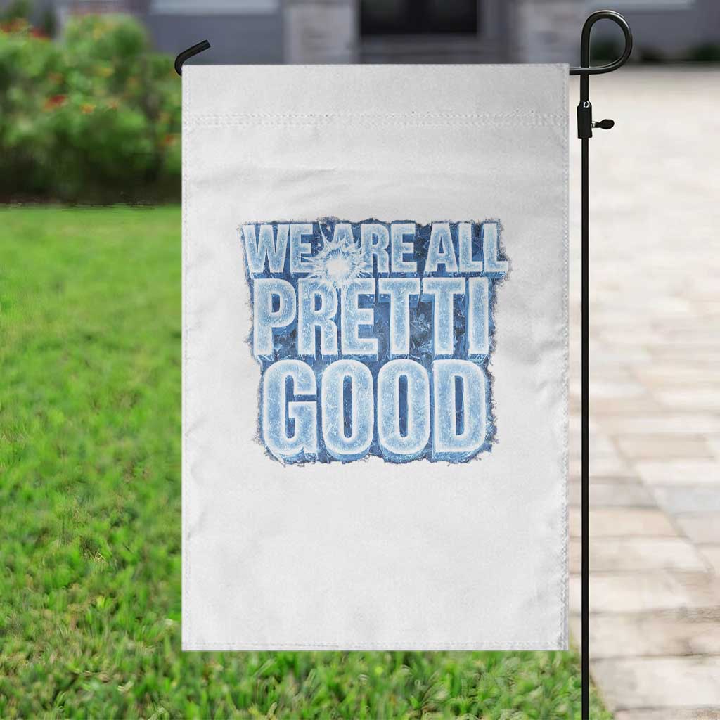 We Are All Pretti Good Garden Flag Justice And Solidarity Support Gift TS12 Print Your Wear