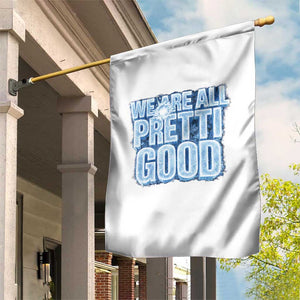 We Are All Pretti Good Garden Flag Justice And Solidarity Support Gift TS12 Print Your Wear