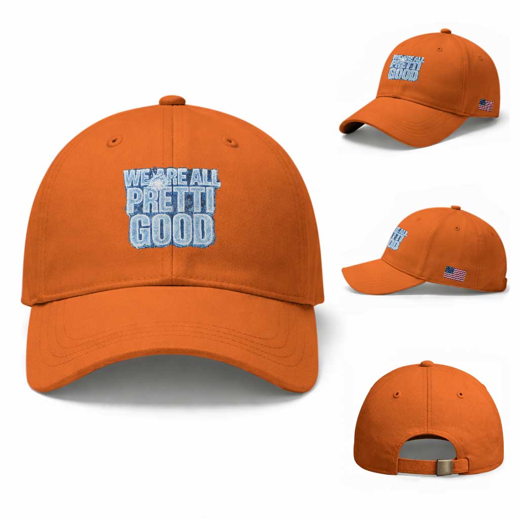 We Are All Pretti Good Baseball Cap Justice And Solidarity Support Gift TS12 Baseball Cap Universal Fit Orange Print Your Wear