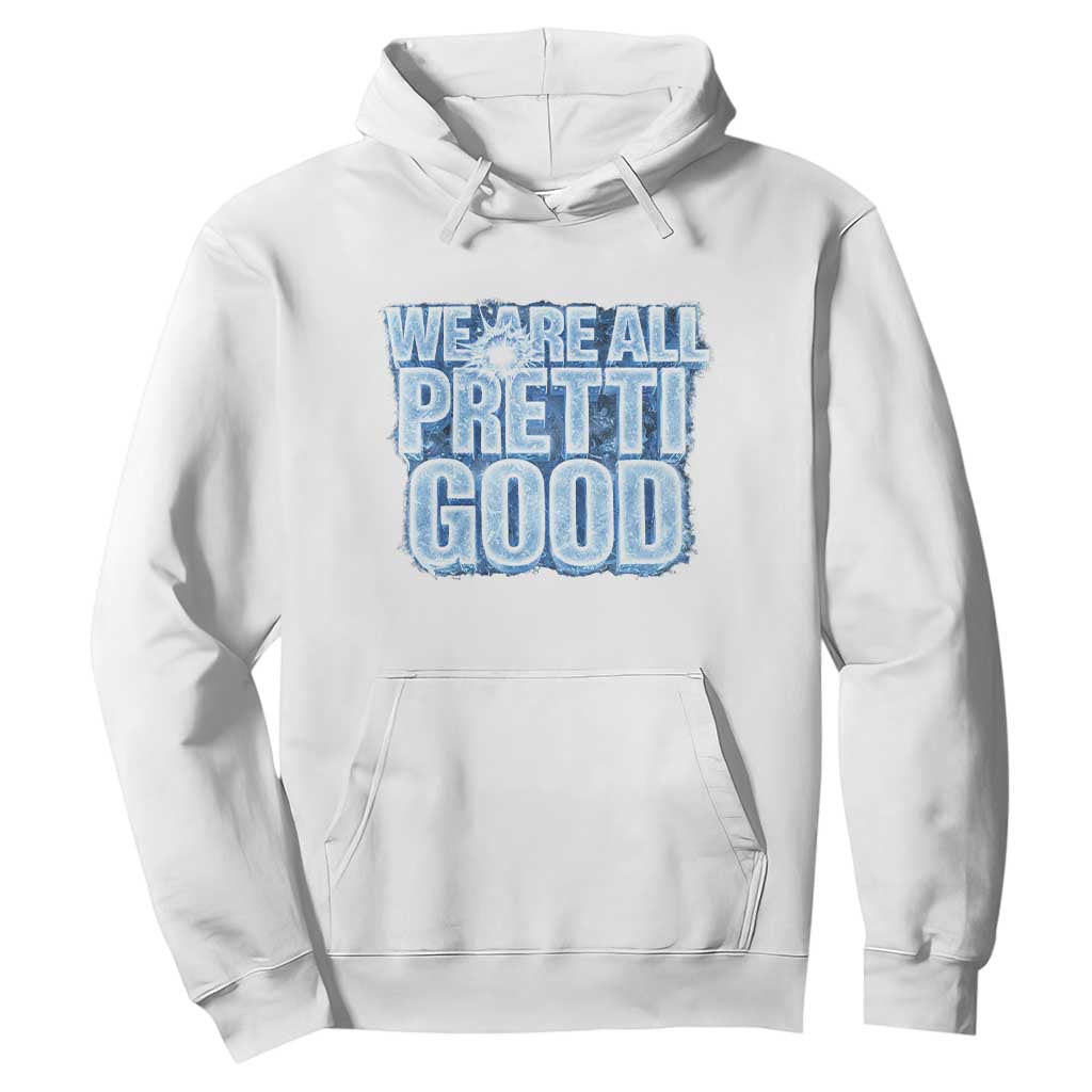 We Are All Pretti Good Hoodie Justice And Solidarity Support Gift TS12 White Print Your Wear