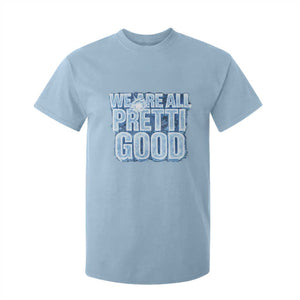 We Are All Pretti Good T Shirt For Kid Justice And Solidarity Support Gift TS12 Light Blue Print Your Wear